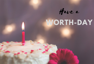 <br />Make Your Birthday a Worthday